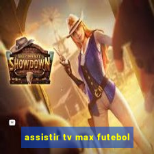 assistir tv max futebol